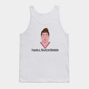 I Will Succeed in Sucking a Seed Tank Top